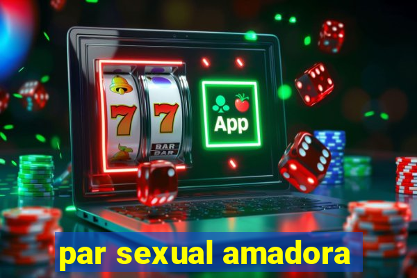 par sexual amadora